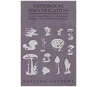 Mushroom Identification - With Chapters On Common, Edible And Poisonous Fungi