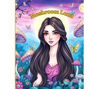 Mushroom Land: A Magical Coloring Adventure for All Ages: Discover Whimsical Princesses, Fairies, and Secret Forests in 120 Total Pages of Stress-Relieving Art - Perfect for Creativity & Relaxation!