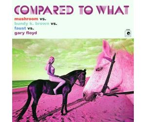 Mushroom - Mushroom-Compared to What [Import]