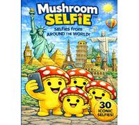 Mushroom Selfie From Around the World: A Fun Coloring Book for Kids Ages 8-12 with Silly Mushroom Selfies Around the World