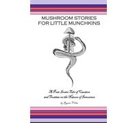 Mushroom Stories for Little Munchkins: A Post-Ironic Tale of Caution and Treatise on the Nature of Innocence