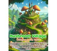 Mushroom Village Coloring Book, Vol . 2: 50 Enchanted Forest Houses & Fairy Garden Cottages | Whimsical Villages Coloring Book for Adults | Fantasy Coloring of Magical Worlds