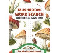 Mushroom Word Search Puzzle Book: 60 Puzzles Across 20 Mushroom Themes | Easy, Medium & Hard for All Ages | Foraging, Mycology, Cooking, Folklore & More