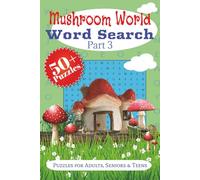 Mushroom World Part 3 Word Search Puzzle Book: 50+ Easy Puzzles Featuring Mushrooms, Fungi, and Nature Themes for Adults, Seniors and Teens