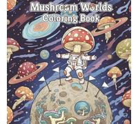 Mushroom Worlds: Mushroom Coloring Book for Adults and Teens, Discover Unique Houses, Landscapes and More - 50 Magical Mushroom Designs to Color, Relaxation and Stress Relief