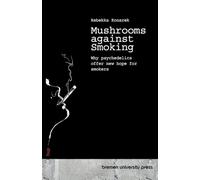 Mushrooms against Smoking: Why psychedelics offer new hope for smokers