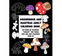 Mushrooms and mantras adult coloring book with swear words: 35 pages of coloring “therapy” for those who are just F#@king over it!