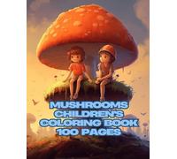 Mushrooms Children's coloring book 100 pages: “A Charming Collection of Illustrations to Relax and Enjoy”