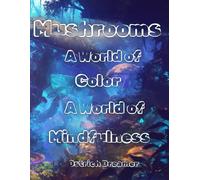 Mushrooms Coloring Book: A World of Color, A World of Mindfulness