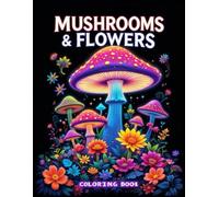 Mushrooms & Flowers Coloring Book: 50 Stunning Pages for Relaxation, Creativity, and Mindfulness