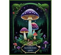 Mushrooms Land Coloring Book: Journey Through a Whimsical World of Mushrooms for Relaxation and Creative Fun for All Ages