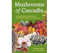 Mushrooms of Cascadia, Second Edition: An Illustrated Key to the Fungi of the Pacific Northwest