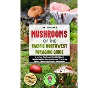 Mushrooms Of The Pacific Northwest Foraging Guide