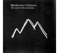 Mushroom's Patience - Spirit of The Mountains