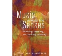 Music Across The Senses: Listening, Learning, And Making Meaning