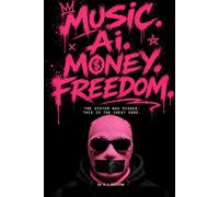 Music. Ai. Money. Freedom.: The system was rigged. This is the cheat code.