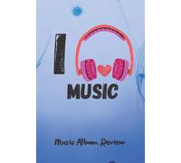 Music Album Review: 6x9 120 Pages - Track Your Favorite Albums And Rate Every Song Within Them, Perfect Gift For Friends And Family Passionate About Music
