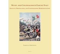 Music and Colonialism in Fascist Italy: Identity, Propaganda, and Ethnographic Representation
