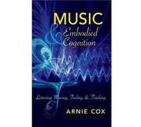 Music and Embodied Cognition - Arnie Cox - Indiana University Press - Livre en Anglais - Hardback Arnie CoxArnie Cox (Auteur)