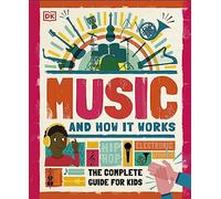 Music and How it Works: The Complete Guide for Kids