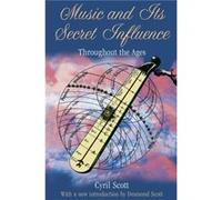 Music and Its Secret Influence by Cyril Scott Cyril Scott (Auteur)