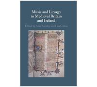 Music And Liturgy In Medieval Britain And Ireland