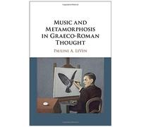 Music And Metamorphosis In Graeco-Roman Thought