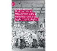 Music and Moral Management in the NineteenthCentury English Lunatic Asylum by Rosemary Golding Rosemary Golding (Auteur)