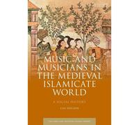 Music And Musicians In The Medieval Islamicate World: A Social History