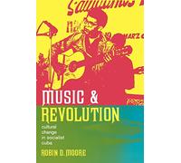Music and Revolution: Cultural Change in Socialist Cuba