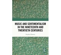 Music And Sentimentalism In The Nineteenth And Twentieth Centuries
