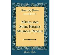 Music And Some Highly Musical People (Classic Reprint)