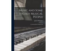 Music And Some Highly Musical People; Containing Brief Chapters On
