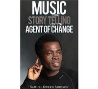Music and Story Telling as an Agent of Change by Samuel Kweku Addison Samuel Kweku Addison (Auteur)