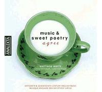 Music And Sweet Poetry : Oeuvres De Dowland, Campion, Hargreaves, Morley, Wilbye, Byrd, Lanier, Locke, Purcell