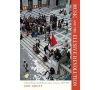 Music and the Elusive Revolution: Cultural Politics and Political Culture in France, 1968-1981