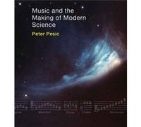 Music and the Making of Modern Science by Peter Pesic Peter Pesic (Auteur)