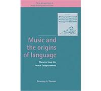 Music And the Origins of Language, New Perspectives in Music History and Criticism Downing A. Thomas (Auteur)