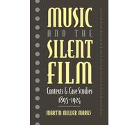 Music and the Silent Film: Contexts and Case Studies, 1895-1924