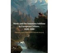 Music and the Sonorous Sublime in European Culture 16801880 Music and the Sonorous Sublime in European Culture 16801880 (Auteur)