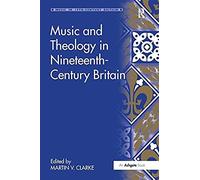 Music And Theology In Nineteenth-Century Britain