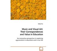Music And Visual Art: Their Correspondences And Value In Education: An Innovative Perspective In Exploring Appreciation In Education And In Our Life