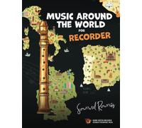Music Around the World for Recorder: A Journey Around the World, Learning Classic Songs from Each Destination