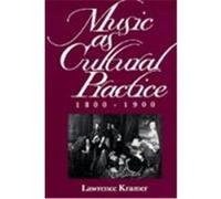 Music As Cultural Practice, 1800-1900, California Studies in 19th Century Music, No 8 Lawrence Kramer (Auteur)
