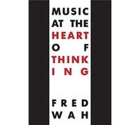 Music at the Heart of Thinking by Fred Wah Fred Wah (Auteur)