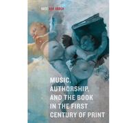 Music, Authorship, And The Book In The First Century Of Prin