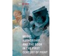 Music, Authorship, and the Book in the First Century of Print - [Version Originale] Kate Van Orden (Auteur)