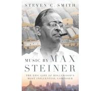 Music by Max Steiner: The Epic Life of Hollywood's Most Influential Composer
