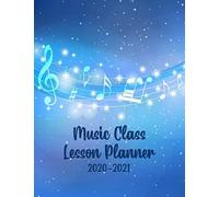 Music Class Lesson Planner: Life Is A Song. Sing It: Music Teacher Lesson Planner 2020-2021 - Yearly Curriculum Planning And Organizing - Week To Week Overview - Musical Notes With Blue Cover