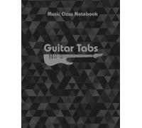 Music Class Notebook Guitar Tabs: Guitar Tablature Notebook, Wide Staff Tab Music Paper Sheet For Guitarist And Musicians